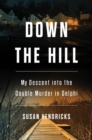 Down the Hill : My Descent into the Double Murder in Delphi - Book
