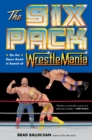 The Six Pack : On the Open Road in Search of Wrestlemania - Book