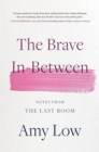 The Brave In-Between : Notes from the Last Room - Book