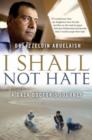 I Shall Not Hate : A Gaza Doctor's Journey - eBook