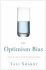 The Optimism Bias : A Tour of the Irrationally Positive Brain - eBook