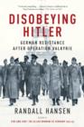 Disobeying Hitler : German Resistance After Operation Valkyrie - eBook