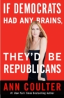 If Democrats Had Any Brains, They'd Be Republicans - eBook