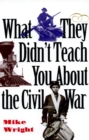What They Didn't Teach You About the Civil War - eBook