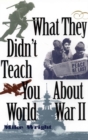 What They Didn't Teach You About World War II - eBook