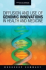 Diffusion and Use of Genomic Innovations in Health and Medicine : Workshop Summary - eBook