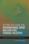 Setting the Stage for International Spent Nuclear Fuel Storage Facilities : International Workshop Proceedings - eBook