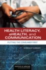 Health Literacy, eHealth, and Communication : Putting the Consumer First: Workshop Summary - eBook
