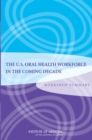 The U.S. Oral Health Workforce in the Coming Decade : Workshop Summary - eBook