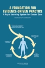 A Foundation for Evidence-Driven Practice : A Rapid Learning System for Cancer Care: Workshop Summary - eBook