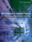 Proceedings of a Workshop on Deterring Cyberattacks : Informing Strategies and Developing Options for U.S. Policy - eBook
