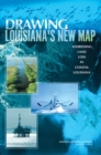 Drawing Louisiana's New Map : Addressing Land Loss in Coastal Louisiana - eBook