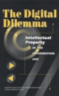 The Digital Dilemma : Intellectual Property in the Information Age - eBook