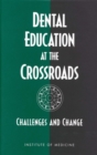 Dental Education at the Crossroads : Challenges and Change - eBook