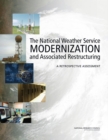 The National Weather Service Modernization and Associated Restructuring : A Retrospective Assessment - eBook