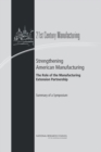 Strengthening American Manufacturing : The Role of the Manufacturing Extension Partnership: Summary of a Symposium - eBook