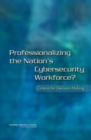 Professionalizing the Nation's Cybersecurity Workforce? : Criteria for Decision-Making - eBook
