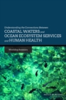 Understanding the Connections Between Coastal Waters and Ocean Ecosystem Services and Human Health : Workshop Summary - eBook