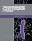 Technological Challenges in Antibiotic Discovery and Development : A Workshop Summary - eBook