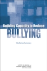 Building Capacity to Reduce Bullying : Workshop Summary - eBook