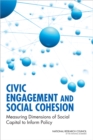 Civic Engagement and Social Cohesion : Measuring Dimensions of Social Capital to Inform Policy - eBook