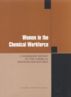 Women in the Chemical Workforce : A Workshop Report to the Chemical Sciences Roundtable - eBook