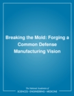 Breaking the Mold : Forging a Common Defense Manufacturing Vision - eBook