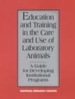 Education and Training in the Care and Use of Laboratory Animals : A Guide for Developing Institutional Programs - eBook