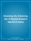 Extending Life, Enhancing Life : A National Research Agenda on Aging - eBook