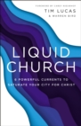 Liquid Church : 6 Powerful Currents to Saturate Your City for Christ - eBook