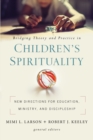 Bridging Theory and Practice in Children's Spirituality : New Directions for Education, Ministry, and Discipleship - eBook
