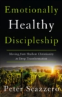 Emotionally Healthy Discipleship : Moving from Shallow Christianity to Deep Transformation - Book