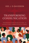 Transforming Communication : Progressing from Cross-Cultural to Intercultural Communication of Christ - Book