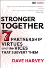 Stronger Together : Seven Partnership Virtues and the Vices that Subvert Them - Book
