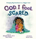 God, I Feel Scared : Bringing Big Emotions to a Bigger God - Book