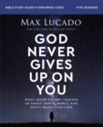 God Never Gives Up on You Bible Study Guide plus Streaming Video : What Jacob’s Story Teaches Us About Grace, Mercy, and God’s Relentless Love - Book
