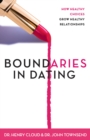 Boundaries in Dating : How Healthy Choices Grow Healthy Relationships - eBook
