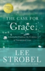 The Case for Grace : A Journalist Explores the Evidence of Transformed Lives - eBook