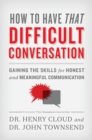 How to Have That Difficult Conversation : Gaining the Skills for Honest and Meaningful Communication - eBook