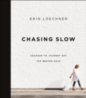 Chasing Slow : Courage to Journey Off the Beaten Path - eBook