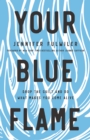 Your Blue Flame : Drop the Guilt and Do What Makes You Come Alive - eBook