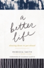 A Better Life : Slowing Down to Get Ahead - eBook