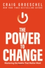 The Power to Change : Mastering the Habits That Matter Most - eBook