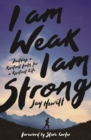 I Am Weak, I Am Strong : Building a Resilient Faith for a Resilient Life - Book