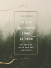 In Our Suffering, Lord Be Near : Prayers of Hope for the Hurting - Book