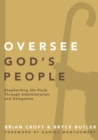 Oversee God's People : Shepherding the Flock Through Administration and Delegation - eBook