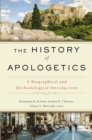 The History of Apologetics : A Biographical and Methodological Introduction - Book