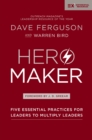Hero Maker : Five Essential Practices for Leaders to Multiply Leaders - Book