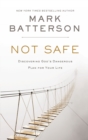Not Safe : Discovering God's Dangerous Plan for Your Life - eBook