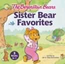 The Berenstain Bears Sister Bear Favorites : 3 Books in 1 - eBook